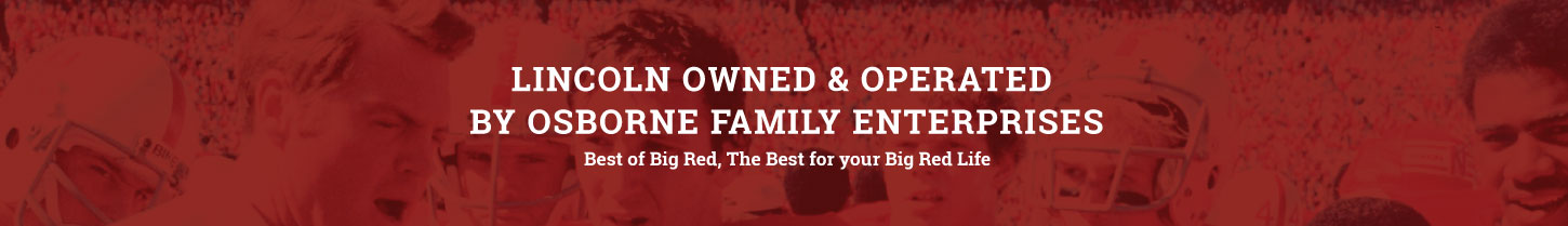 Lincoln Owned and Operated by Osborne Family Enterprises. Best of Big Red, The Best for your Big Red Life